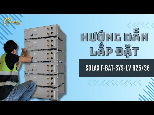 Hướng dẫn lắp đặt SolaX T-BAT-SYS-LV R25/36 của SolaX Power | LITHACO