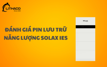 Đánh giá pin lưu trữ năng lượng SolaX IES: Một sản phẩm đột phá với mức giá hợp lý